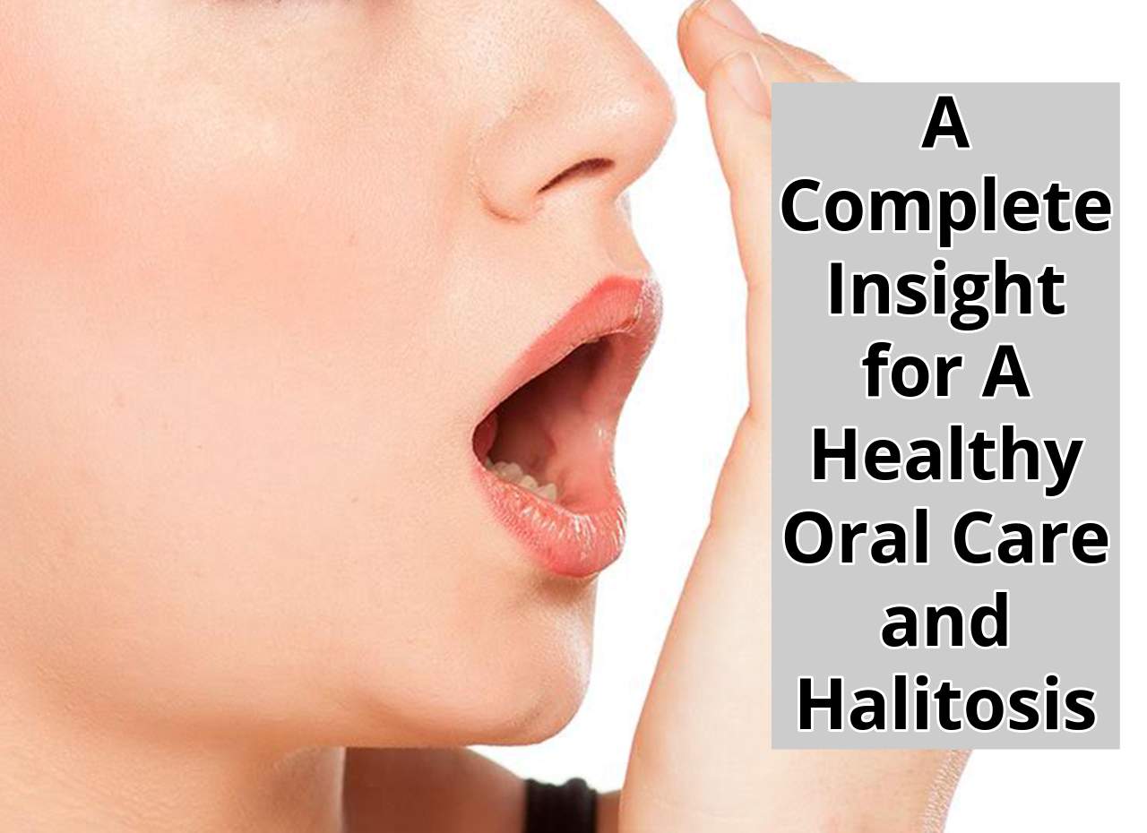 A Complete Insight for A Healthy Oral Care and Halitosis