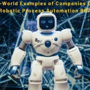 Real-World Examples of Companies Using Robotic Process Automation RPA